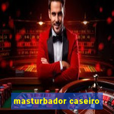 masturbador caseiro